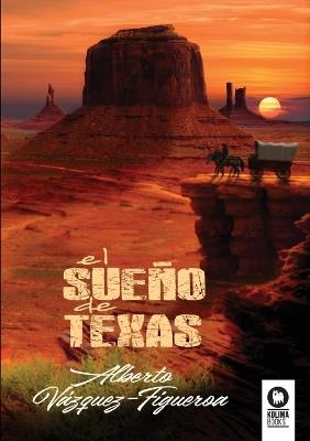 El sueño de Texas - Vázquez-Figueroa, Alberto - cover