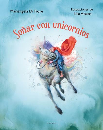 Soñar con unicornios - Lisa Aisato,Mariangela Di Fiore,Mónica Sainz Serrano - ebook