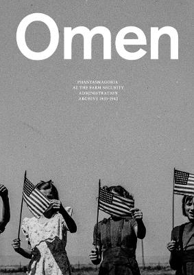 Omen: Phantasmagoria at the Farm Security Administration Archive: 1935-1942 - cover