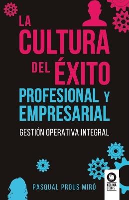 La cultura del éxito profesional y empresarial - Prous Miró, Pasqual - cover
