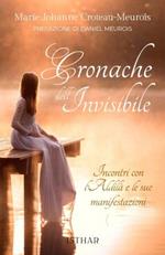 Cronache dell'invisibile. Incontri con l'aldilà e le sue manifestazioni