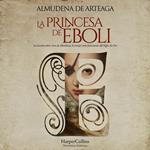 La princesa de Éboli. La mujer más enigmática y fascinante del Siglo de Oro.