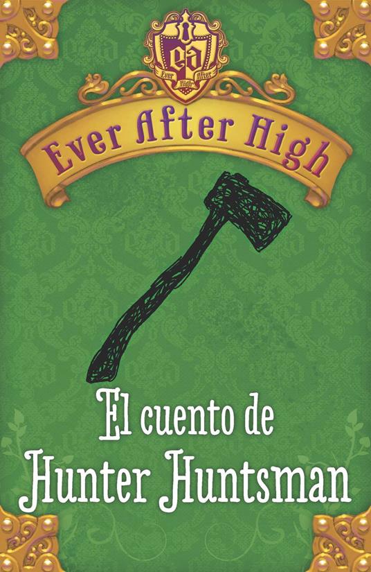 Ever After High. El cuento de Hunter Huntsman - Shannon Hale - ebook