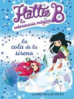 La cola de la sirena (Hattie B. La veterinaria mágica 4)