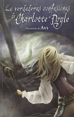 Las Verdaderas Confesiones de Charlotte Doyle / The True Confessions of Charlotte Doyle - Avi - cover