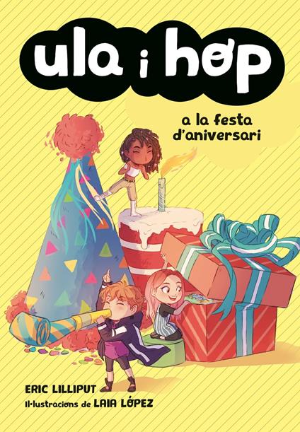 Ula i Hop a la festa d'aniversari - Eric Lilliput,Laia López,Anna Serra Zamora - ebook