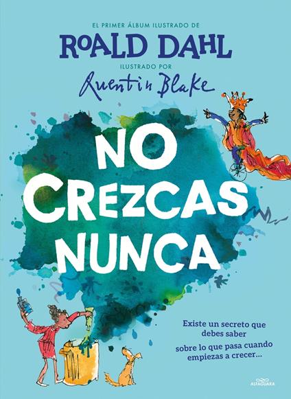 No crezcas nunca (Colección Alfaguara Clásicos) - Roald Dahl,Quentin Blake,S. A. U Penguin Random House Grupo Editorial - ebook