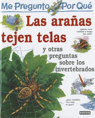 me pregunto porque Las Aranas Tejen Telas: Y otras preguntas sobre invertebrados - Amanda O'Neill - cover