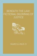 Beneath the Law: Fictional Dilemmas of Justice