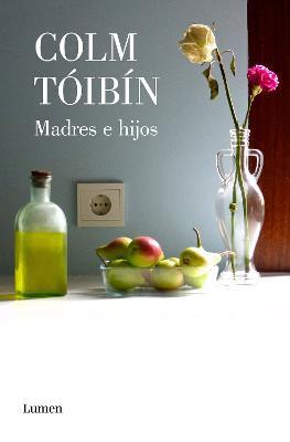 Madres e hijos / Mothers and Sons. Collection of Short Stories - Colm Toibin - cover
