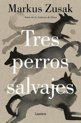 Tres Perros Salvajes - Markus Zusak - cover