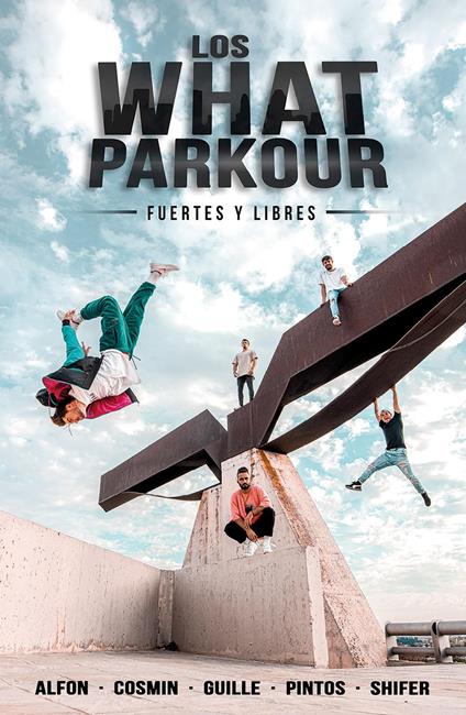 Los What Parkour: fuertes y libres - Cosmin, Guille, Pintos y Shifer (Los What) Alfon - ebook