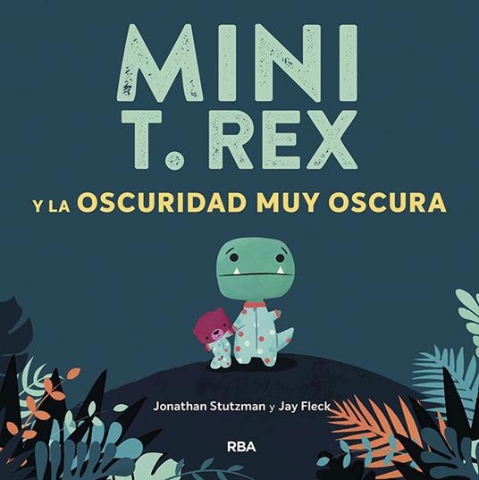 Mini T. Rex y la oscuridad muy oscura (Mini T. Rex) - Jonathan Stutzman,Jay Fleck,Gemma Rovira Ortega - ebook
