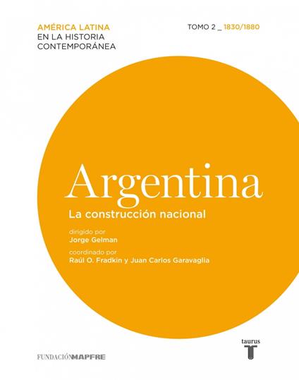 Argentina. La construcción nacional. Tomo II (1830-1880)