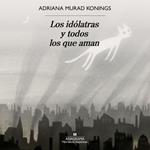 Los idólatras y todos los que aman
