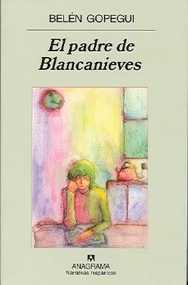 El Padre de Blancanieves - Belen Gopegui - cover