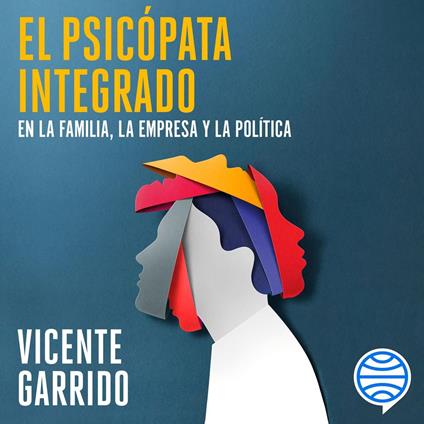 El psicópata integrado en la familia, la empresa y la política
