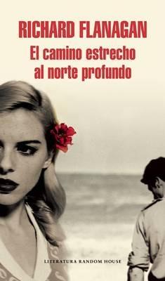 El Camino Estrecho al Norte Profundo - Richard Flanagan - cover