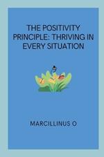 The Positivity Principle: Thriving in Every Situation