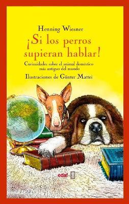 ¡Si los perros supieran hablar! - Henning Wiesner,Günter Mattei - cover