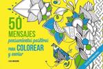 50 MENSAJES. Pensamientos positivos para colorear y enviar