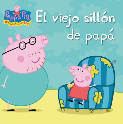 Peppa Pig. Un cuento - El viejo sillón de papá - Eone,Hasbro,IRENE PONS JULIÁ - ebook