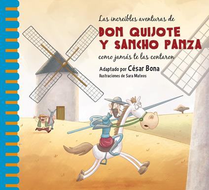 Las increíbles aventuras de don Quijote y Sancho Panza como jamás te las contaron - César Bona,Sara Mateos - ebook