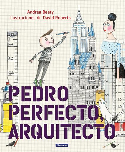 Pedro Perfecto, arquitecto (Los Preguntones) - Beaty Andrea,David Roberts,Araceli Ramos Cardona,María Serna Aguirre - ebook