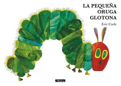 La pequeña oruga glotona (Colección Eric Carle) - Eric Carle,Berta Martín - ebook