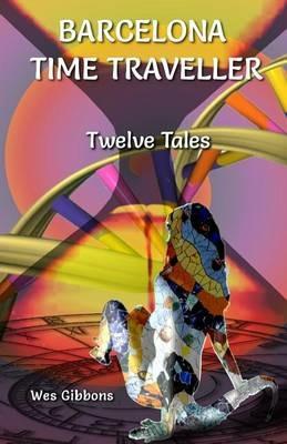 Barcelona Time Traveller Twelve Tales - Wes Gibbons - cover