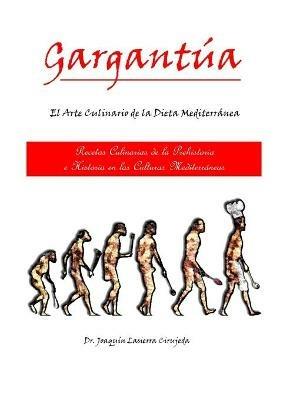 Gargantua, el Arte Culinario en las Culturas Mediterraneas: Recetas Culinarias de la Prehistoria y la Historia en las Culturas Mediterraneas - Joaquin Lasierra Cirujeda - cover