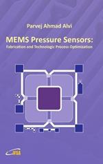 MEMS Pressure Sensors: Fabrication and Process Optimization