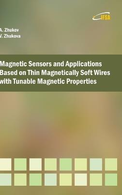 Magnetic Sensors and Applications Based on Thin Magnetically Soft Wires with Tunable Magnetic Properties - Arcady P Zhukov - cover