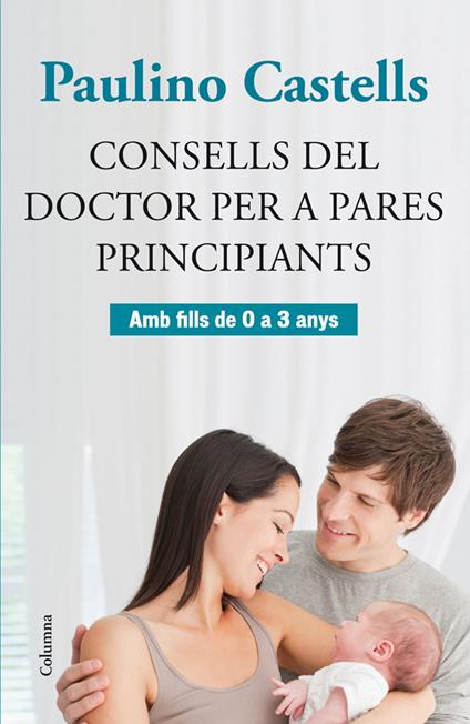 Consells del Doctor per a pares principiants - Paulino Castells - ebook