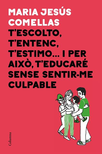 T'escolto, t'entenc, t'estimo... i per això t'educaré sense sentir-me culpable - M. Jesús Comellas - ebook