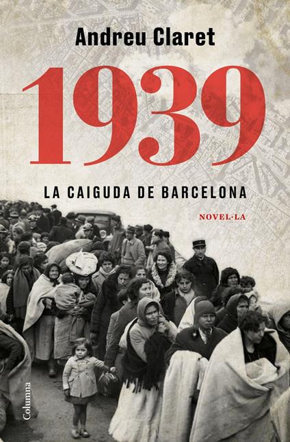 1939. La caiguda de Barcelona - Andreu Claret Serra - ebook
