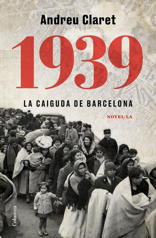 1939. La caiguda de Barcelona - Andreu Claret Serra - ebook