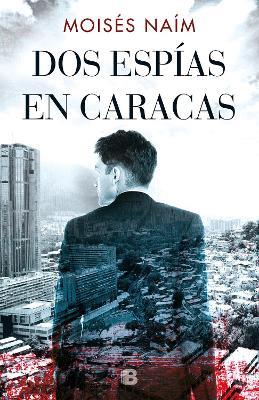 Dos espías en Caracas / Two Spies in Caracas - Moises Naim - cover