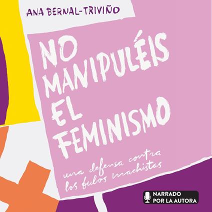 No manipuléis el feminismo: Una defensa contra los bulos machistas