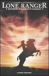 The Lone Ranger. Vol. 1 - Brett Matthews,John Cassaday,Sergio Cariello - copertina