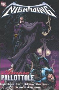 Amore e pallottole. Nightwing. Vol. 3 - Chuck Dixon,Scott McDaniel,Karl Story - copertina