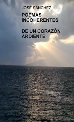 POEMAS INCOHERENTES DE UN CORAZON ARDIENTE - JOSE SANCHEZ - cover