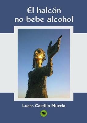 El Halcon, No Bebe Alcohol - Lucas Murcia Castillo - cover