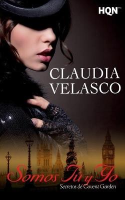 Somos tú y yo. Secretos de Covent Garden - Claudia Velasco - cover