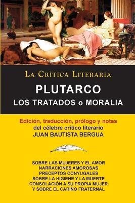 Plutarco: Los Tratados O Moralia, Coleccion La Critica Literaria Por El Celebre Critico Literario Juan Bautista Bergua, Edicione - Juan Bautista Bergua,Mestrio Plutarco - cover