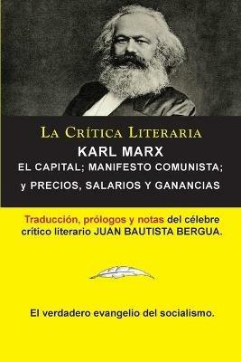 Karl Marx: El Capital; Manifiesto Communista; Precios, Salarios y Ganancias, Coleccion La Critica Literaria por el celebre critico literario Juan Bautista Bergua, Ediciones Ibericas - Karl Marx,Carlos Marx,Juan Bautista Bergua - cover