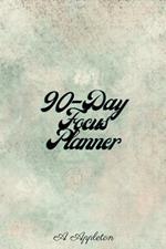 90-Day Focus Planner: Amazing and effective 90 day planner with One Day Per Page that Tracks Your Daily Tasks, Mood and Learnings Daily Goals Alongside Your Daily To-Do Lists A Perfect Daily Planner for Professionals, Moms, Women, Men or Students Accomplish What Matters to You