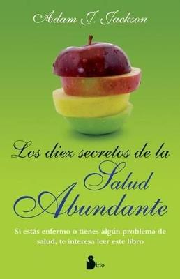 DIEZ SECRETOS DE LA SALUD ABUNDANTE, LOS - ADAM J. JACKSON - cover