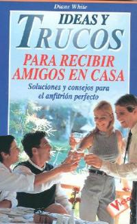 Ideas y Trucos Para Recibir Amigos En Casa - cover