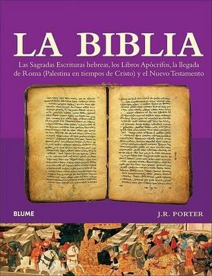 La Biblia: Las Sagradas Escrituras Hebreas, los Libros Apocrifos, la Llegada de Roma (Palestina en Tiempos de Cristo) y el Nuevo Testamento - J R Porter - cover